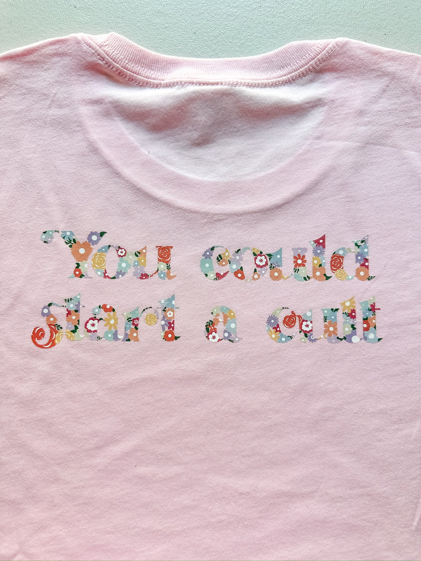 You Could Start a Cult Floral, Front and Back || Niall Inspired Tee, Long Sleeve, and Crewneck