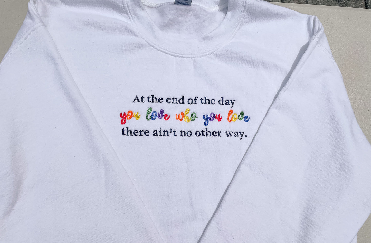 You Love Who You Love - End of the Day || Embroidered Crewneck, Sweatshirt, and Tee