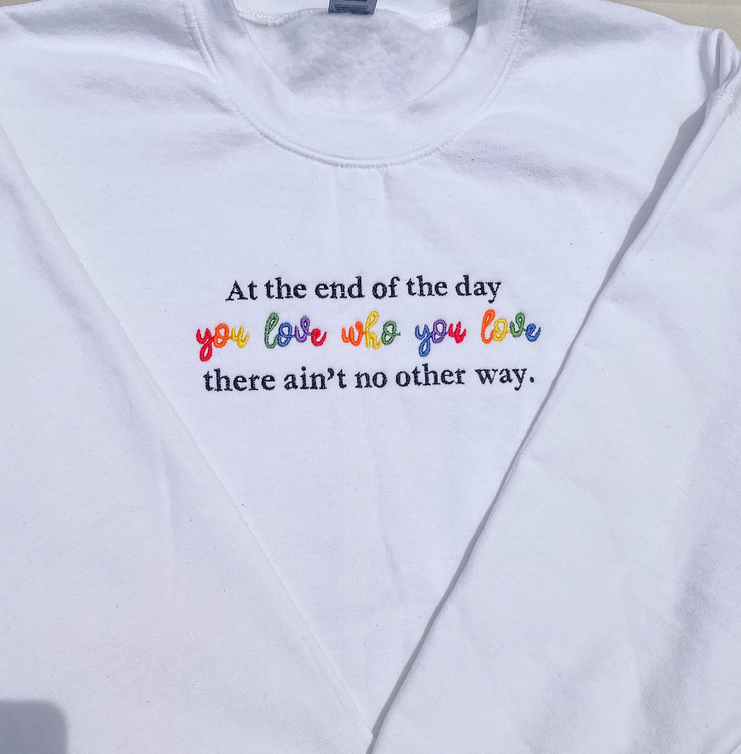 You Love Who You Love - End of the Day || Embroidered Crewneck, Sweatshirt, and Tee