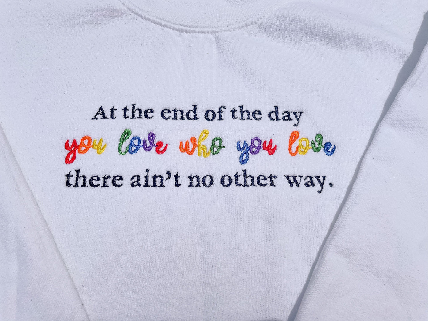 You Love Who You Love - End of the Day || Embroidered Crewneck, Sweatshirt, and Tee