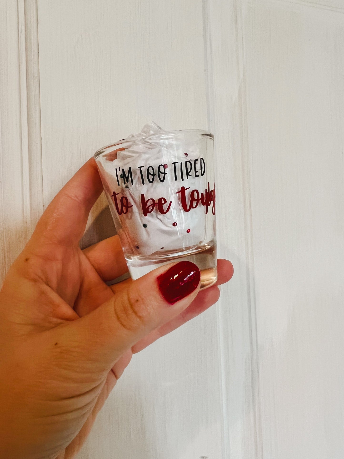 Defenceless - I'm Too Tired to be Tough, Just Wanna Be Loved || Louis Shot Glass || 3 colors Available!