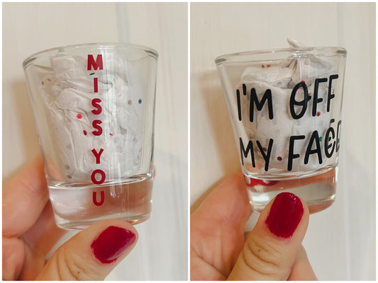 Miss You - "I'm Off My Face" || Louis Shot Glass