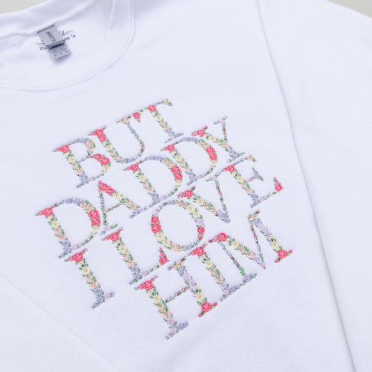 But Daddy ~ Floral Embroidered Crewneck, Hoodie, and Tote bag