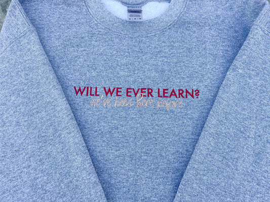 Will We Ever Learn? - SOTT || Embroidered Crewneck and Tee Shirt