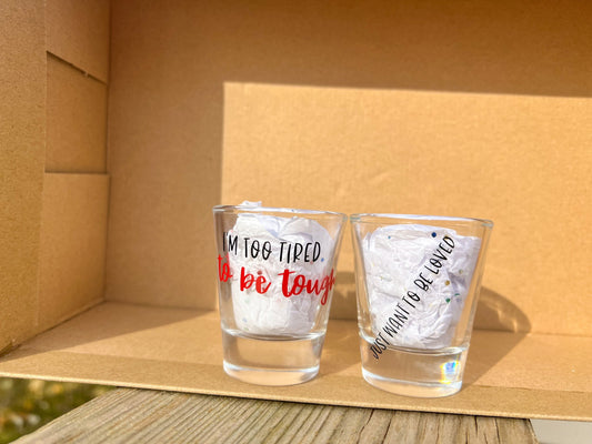 Defenceless - I'm Too Tired to be Tough, Just Wanna Be Loved || Louis Shot Glass || 3 colors Available!